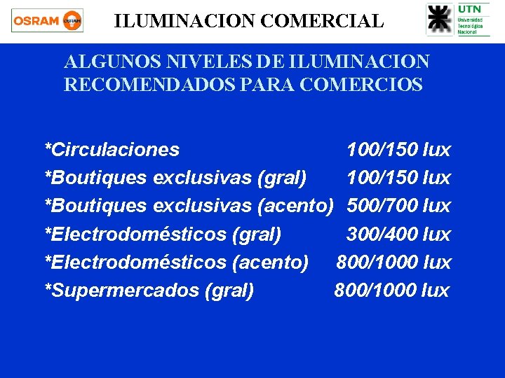 ILUMINACION COMERCIAL ALGUNOS NIVELES DE ILUMINACION RECOMENDADOS PARA COMERCIOS *Circulaciones 100/150 lux *Boutiques exclusivas