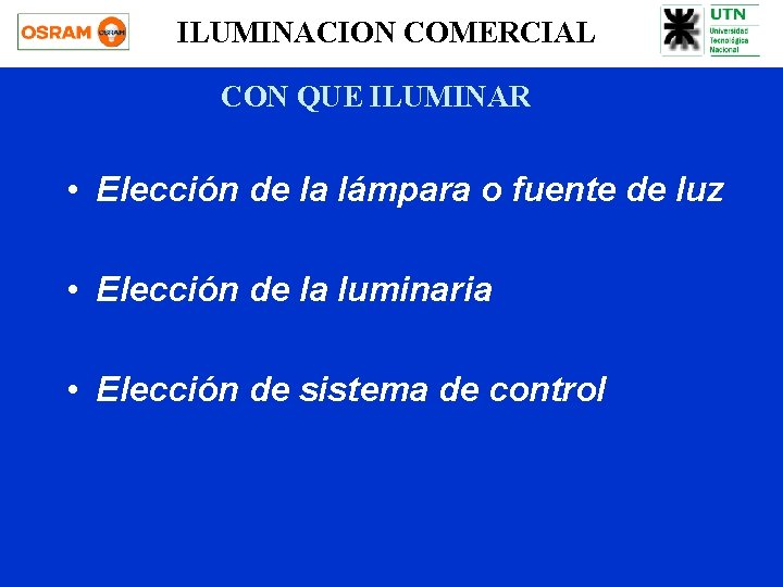 ILUMINACION COMERCIAL CON QUE ILUMINAR • Elección de la lámpara o fuente de luz