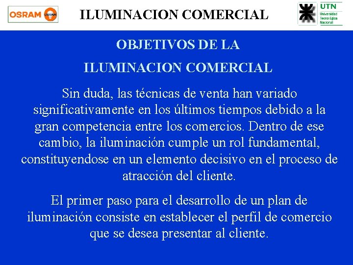 ILUMINACION COMERCIAL OBJETIVOS DE LA ILUMINACION COMERCIAL Sin duda, las técnicas de venta han