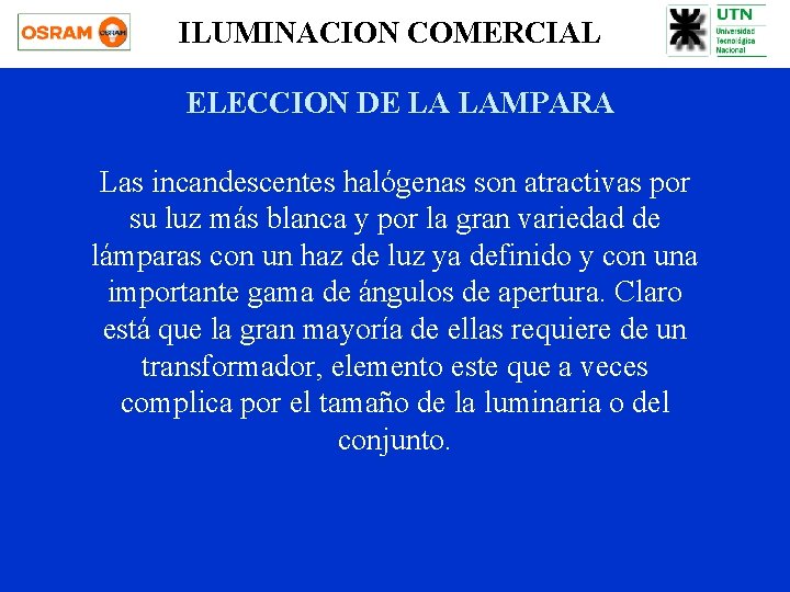 ILUMINACION COMERCIAL ELECCION DE LA LAMPARA Las incandescentes halógenas son atractivas por su luz