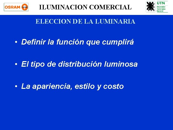 ILUMINACION COMERCIAL ELECCION DE LA LUMINARIA • Definir la función que cumplirá • El