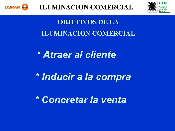 ILUMINACION COMERCIAL OBJETIVOS DE LA ILUMINACION COMERCIAL * Atraer al cliente * Inducir a