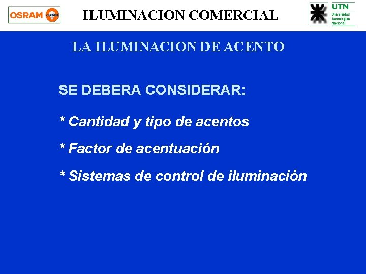 ILUMINACION COMERCIAL LA ILUMINACION DE ACENTO SE DEBERA CONSIDERAR: * Cantidad y tipo de