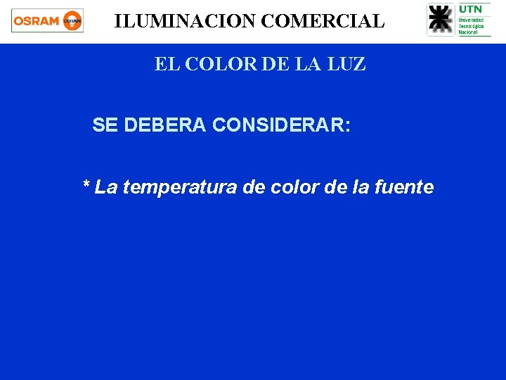 ILUMINACION COMERCIAL EL COLOR DE LA LUZ SE DEBERA CONSIDERAR: * La temperatura de