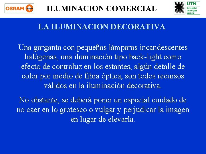 ILUMINACION COMERCIAL LA ILUMINACION DECORATIVA Una garganta con pequeñas lámparas incandescentes halógenas, una iluminación