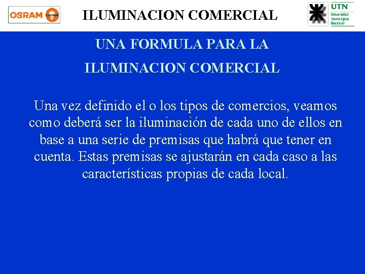 ILUMINACION COMERCIAL UNA FORMULA PARA LA ILUMINACION COMERCIAL Una vez definido el o los