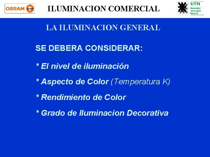 ILUMINACION COMERCIAL LA ILUMINACION GENERAL SE DEBERA CONSIDERAR: * El nivel de iluminación *