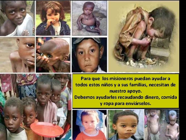 Para que los misioneros puedan ayudar a todos estos niños y a sus familias, Para que los misioneros puedan ayudar a todos estos niños y a sus familias,