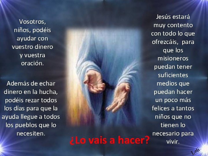 Vosotros, niños, podéis ayudar con vuestro dinero y vuestra oración. Además de echar dinero Vosotros, niños, podéis ayudar con vuestro dinero y vuestra oración. Además de echar dinero