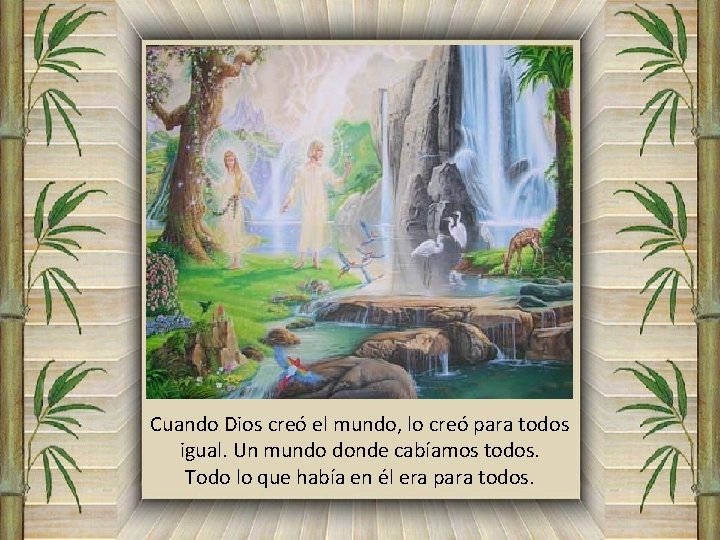 Cuando Dios creó el mundo, lo creó para todos igual. Un mundo donde cabíamos Cuando Dios creó el mundo, lo creó para todos igual. Un mundo donde cabíamos