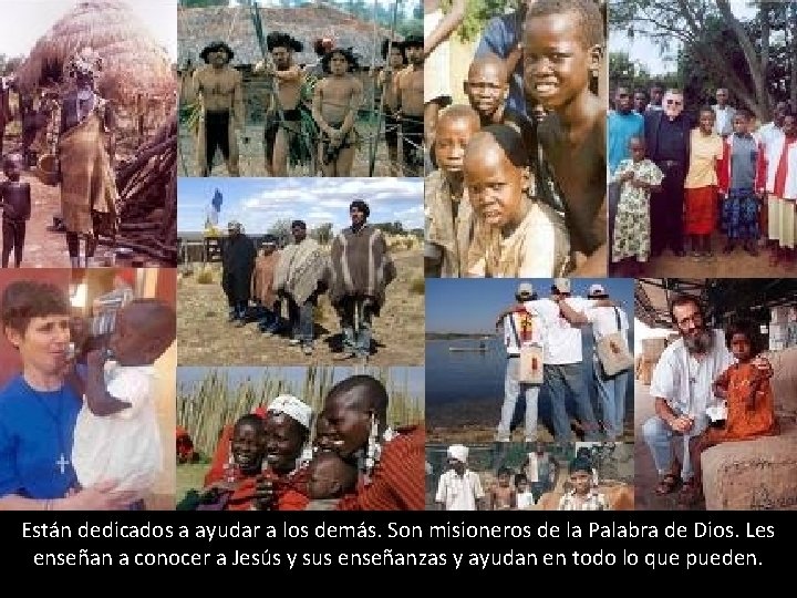 Están dedicados a ayudar a los demás. Son misioneros de la Palabra de Dios. Están dedicados a ayudar a los demás. Son misioneros de la Palabra de Dios.