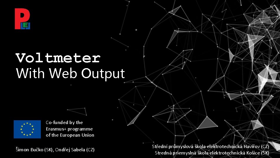 Voltmeter With Web Output Co-funded by the Erasmus+ programme of the European Union Šimon