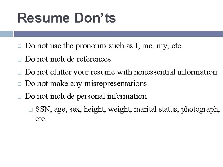 Resume Don’ts q Do not use the pronouns such as I, me, my, etc.
