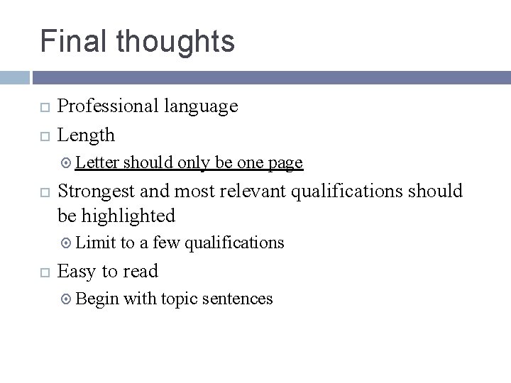 Final thoughts Professional language Length Letter Strongest and most relevant qualifications should be highlighted