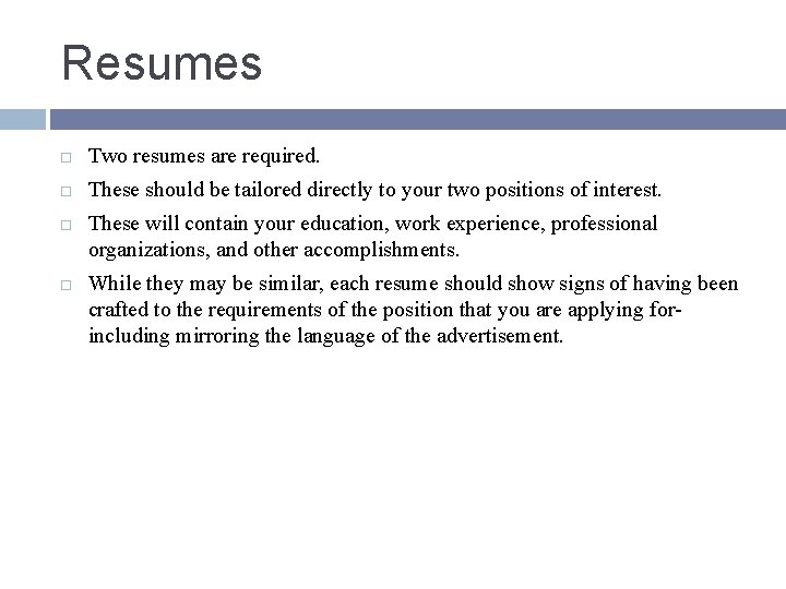 Resumes Two resumes are required. These should be tailored directly to your two positions