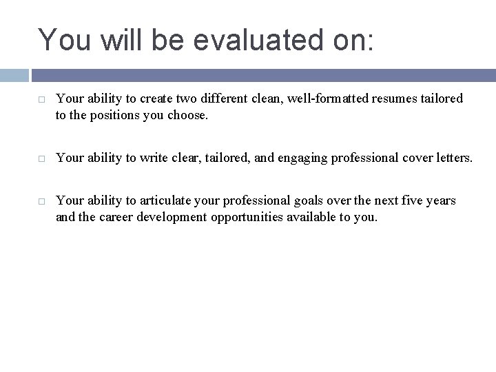 You will be evaluated on: Your ability to create two different clean, well-formatted resumes