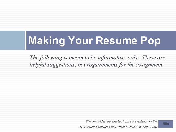 Making Your Resume Pop The following is meant to be informative, only. These are