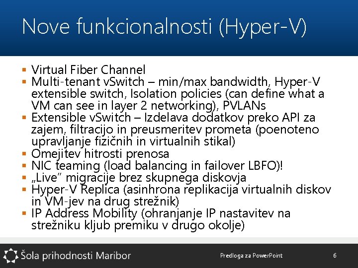 Nove funkcionalnosti (Hyper-V) § Virtual Fiber Channel § Multi-tenant v. Switch – min/max bandwidth,