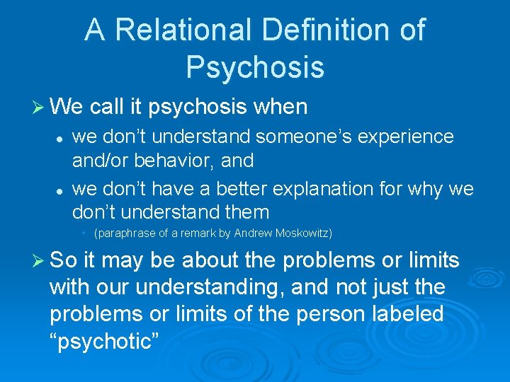 A Relational Definition of Psychosis Ø We call it psychosis when l l we
