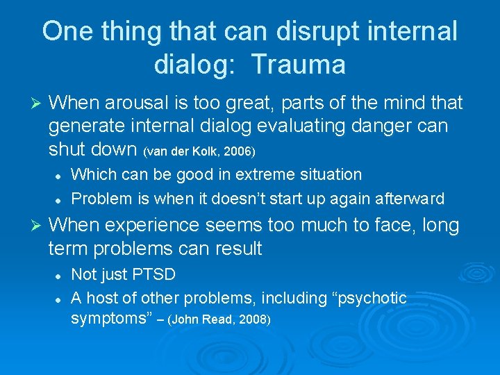 One thing that can disrupt internal dialog: Trauma Ø When arousal is too great,