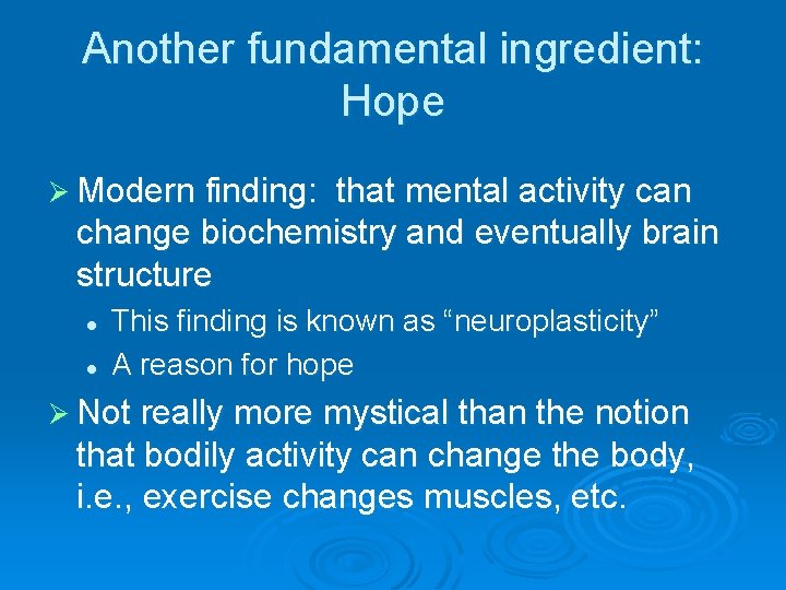 Another fundamental ingredient: Hope Ø Modern finding: that mental activity can change biochemistry and