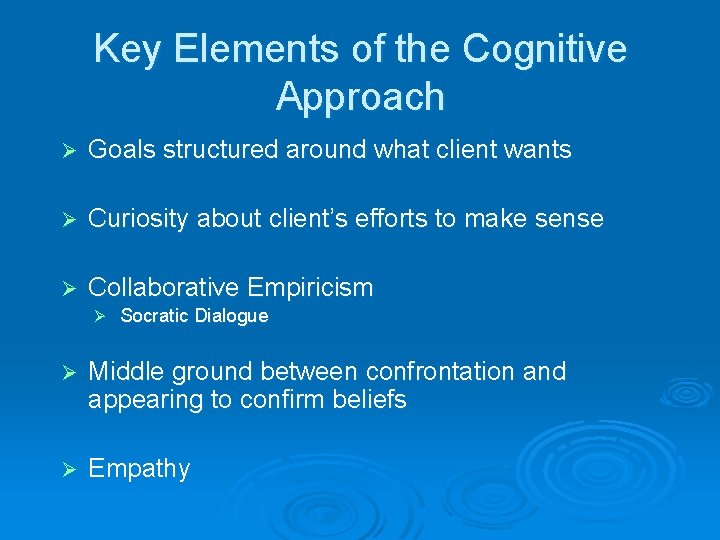 Key Elements of the Cognitive Approach Ø Goals structured around what client wants Ø