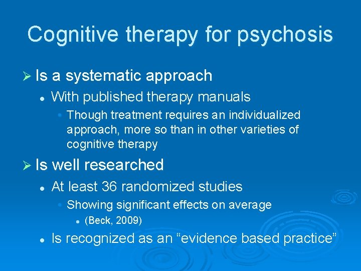Cognitive therapy for psychosis Ø Is a systematic approach l With published therapy manuals