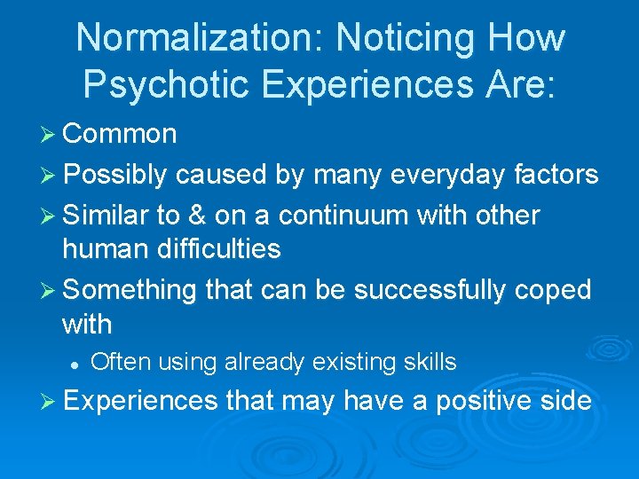 Normalization: Noticing How Psychotic Experiences Are: Ø Common Ø Possibly caused by many everyday