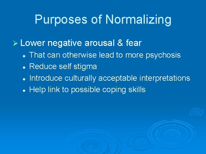 Purposes of Normalizing Ø Lower negative arousal & fear l l That can otherwise