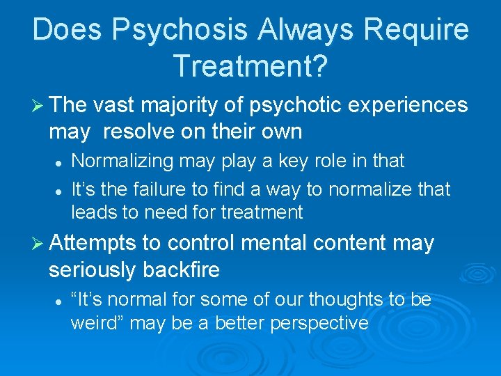 Does Psychosis Always Require Treatment? Ø The vast majority of psychotic experiences may resolve