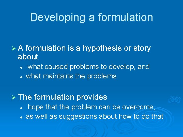 Developing a formulation Ø A formulation is a hypothesis or story about l l