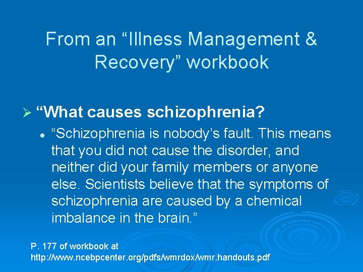 From an “Illness Management & Recovery” workbook Ø “What causes schizophrenia? l “Schizophrenia is