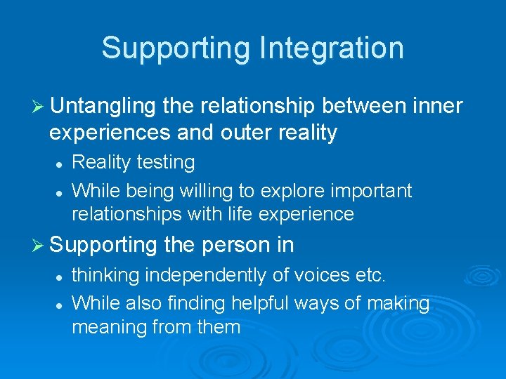 Supporting Integration Ø Untangling the relationship between inner experiences and outer reality l l