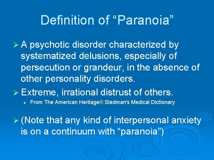 Definition of “Paranoia” Ø A psychotic disorder characterized by systematized delusions, especially of persecution