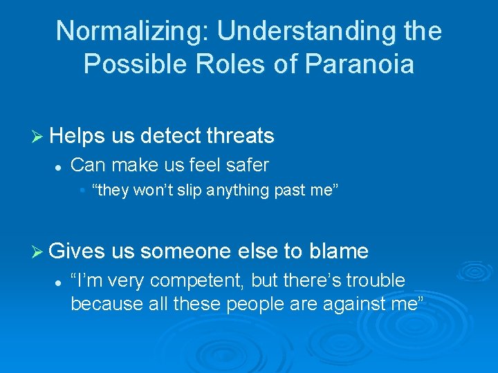 Normalizing: Understanding the Possible Roles of Paranoia Ø Helps us detect threats l Can