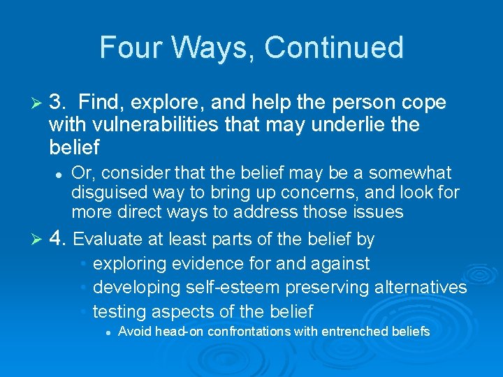 Four Ways, Continued Ø 3. Find, explore, and help the person cope with vulnerabilities