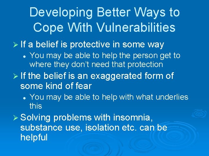Developing Better Ways to Cope With Vulnerabilities Ø If a belief is protective in