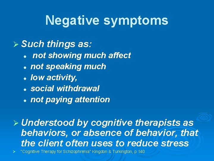 Negative symptoms Ø Such l l l things as: not showing much affect not
