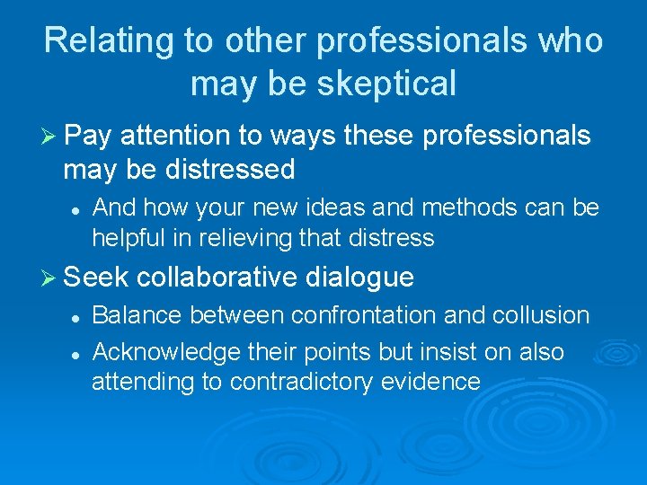 Relating to other professionals who may be skeptical Ø Pay attention to ways these