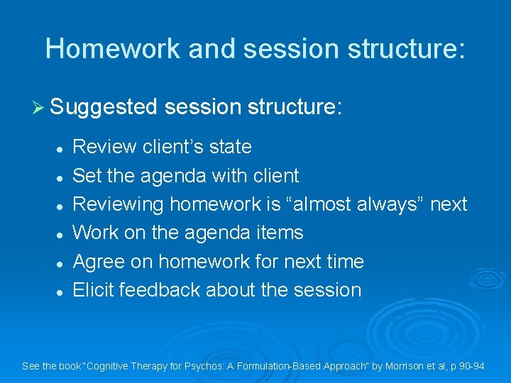 Homework and session structure: Ø Suggested session structure: l l l Review client’s state