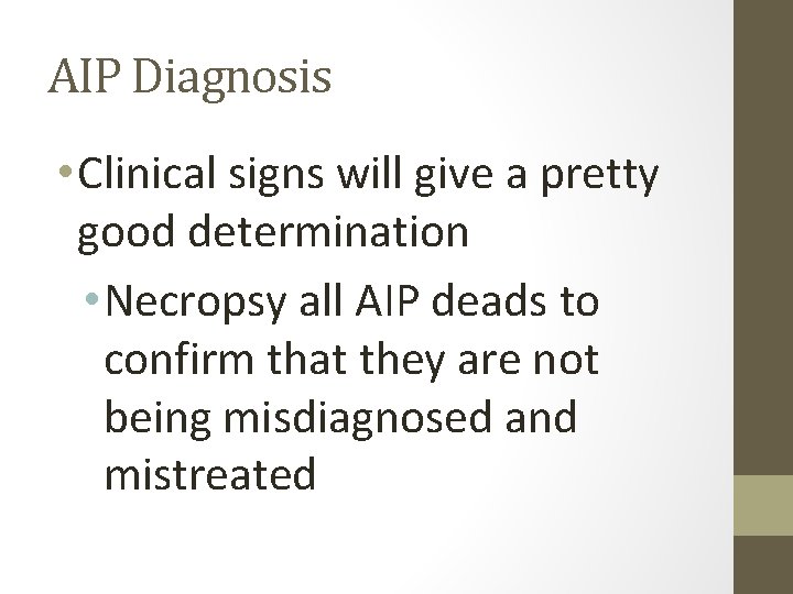 AIP Diagnosis • Clinical signs will give a pretty good determination • Necropsy all