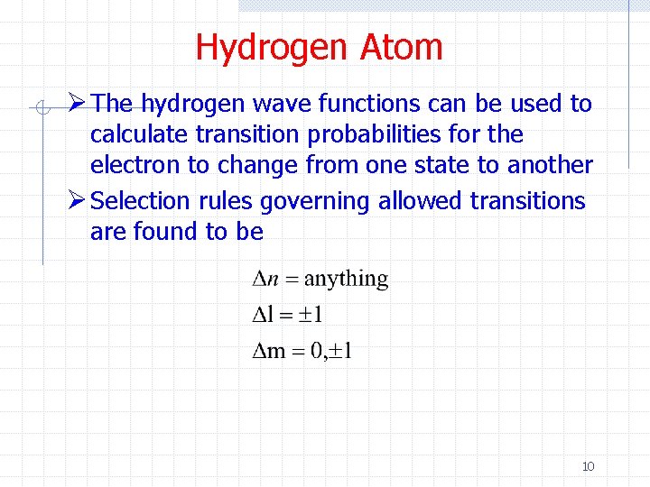 Hydrogen Atom Ø The hydrogen wave functions can be used to calculate transition probabilities