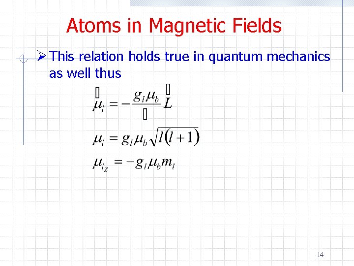 Atoms in Magnetic Fields Ø This relation holds true in quantum mechanics as well