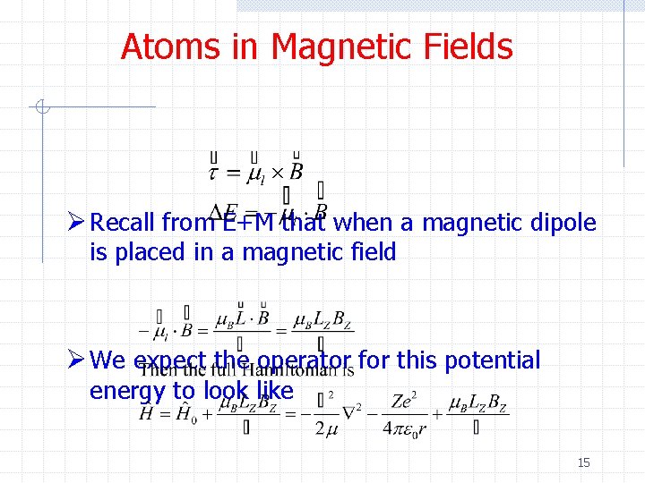 Atoms in Magnetic Fields Ø Recall from E+M that when a magnetic dipole is