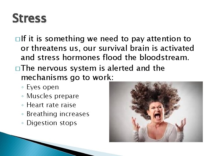 Stress � If it is something we need to pay attention to or threatens