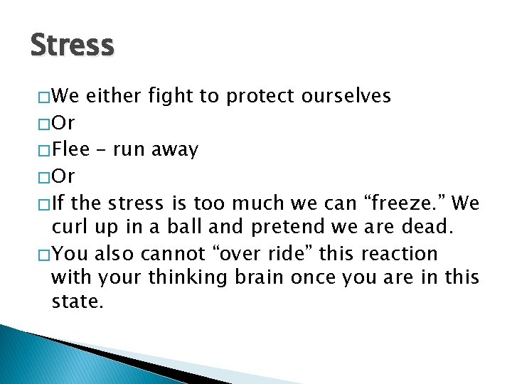 Stress � We � Or either fight to protect ourselves � Flee � Or