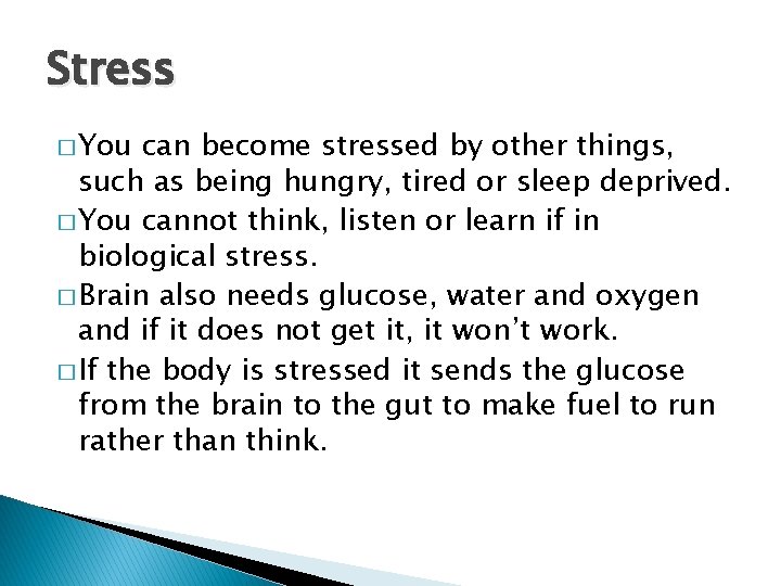 Stress � You can become stressed by other things, such as being hungry, tired
