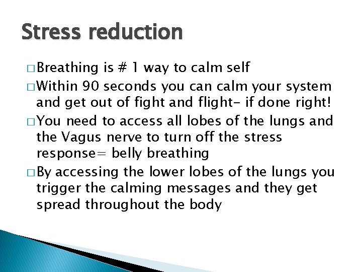 Stress reduction � Breathing is # 1 way to calm self � Within 90