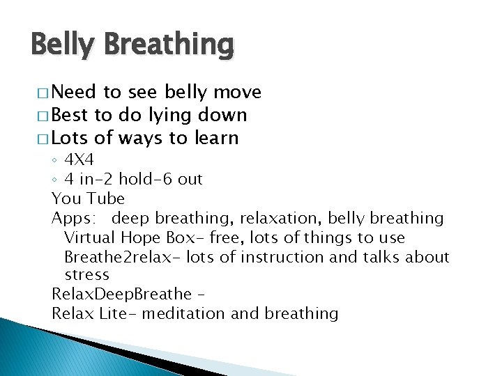 Belly Breathing � Need to see belly move � Best to do lying down