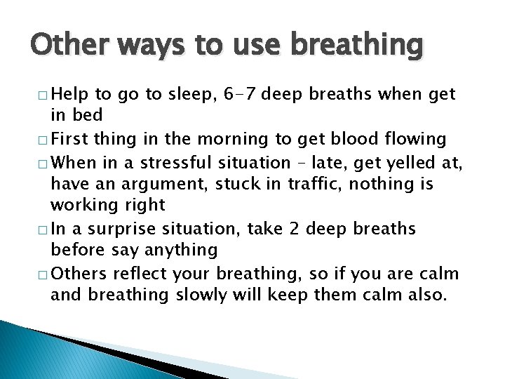 Other ways to use breathing � Help to go to sleep, 6 -7 deep